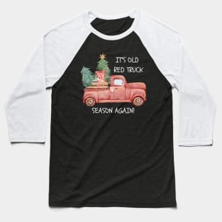 Funny It's Old Red Truck Season Again Christmas Baseball T-Shirt